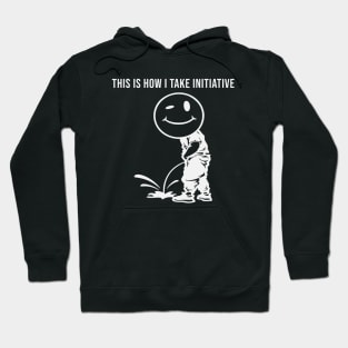 This is How I Take Initiative Hoodie